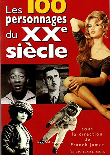 Les 100 personnages du XXe si�cle