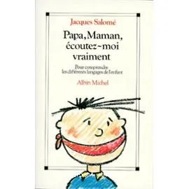Papa, maman, �coutez-moi vraiment