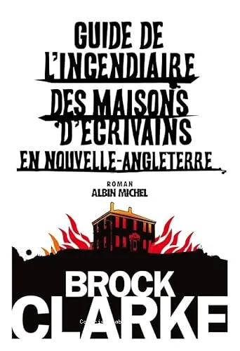 Guide de l'incendiaire des maisons d'�crivains en Nouvelle-Angleterre