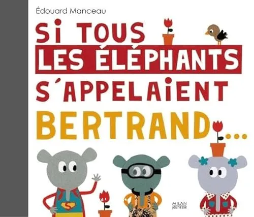 Si tous les �l�phants s'appelaient Bertrand
