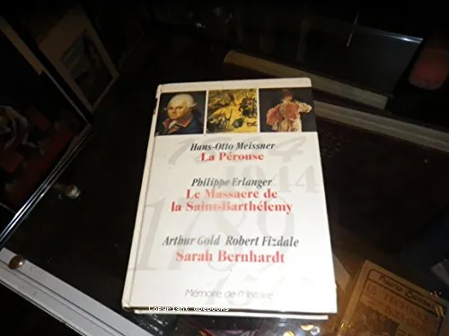 La P�rouse; Le massacre de la Saint Barth�l�my; Sarah Bernhardt