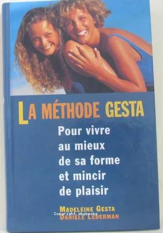 La m�thode Gesta pour vivre au mieux de sa forme et mincir de plaisir