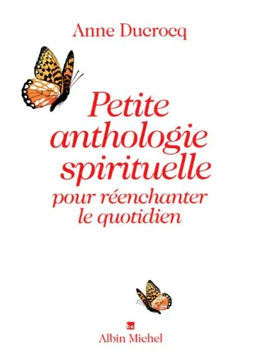 Petite anthologie spirituelle pour r�enchanter le quotidien