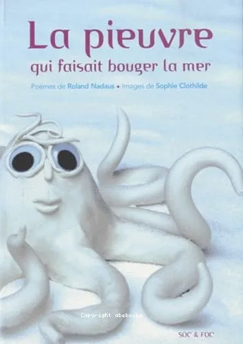 La pieuvre qui faisait bouger la mer ; Les escargots sont des h�ros