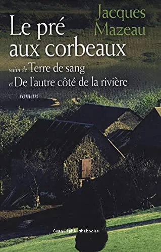 Le pr� aux corbeaux; Terre de sang; De l'autre c�t� de la rivi�re