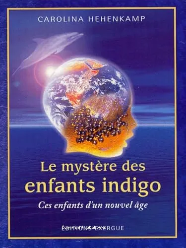 Le myst�re des enfants indigo, ces enfants d'un nouvel �ge