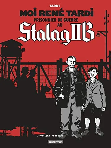 Moi, Ren� Tardi, prisonnier de guerre au Stalag II B