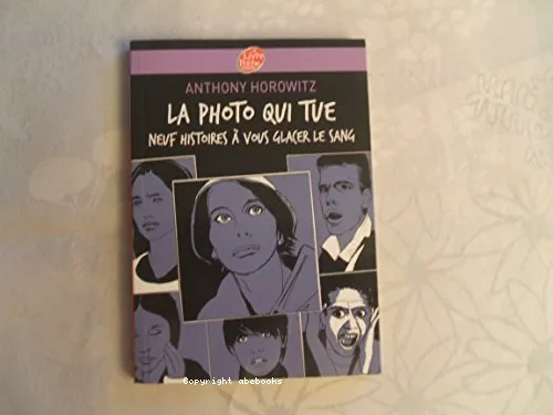 La photo qui tue - Neuf histoires � vous glacer le sang