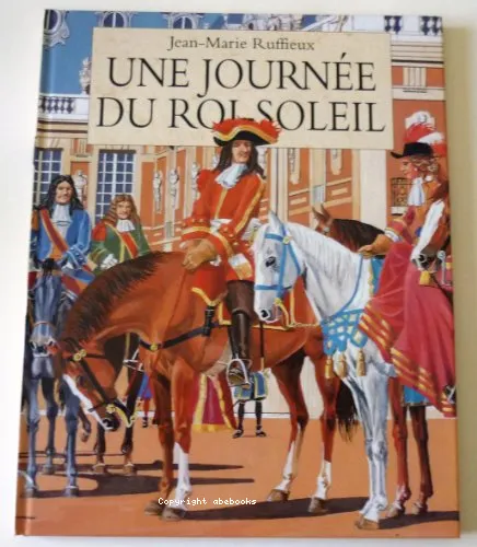 Une journ�e du Roi-Soleil