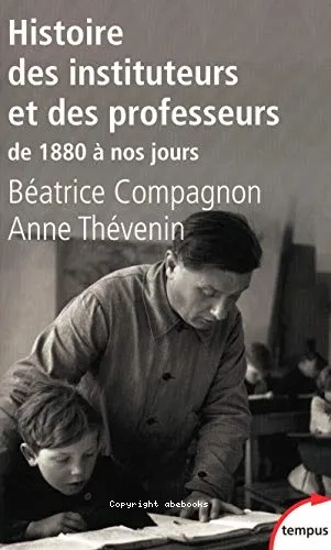 Histoire des instituteurs et des professeurs de 1880 � nos jours