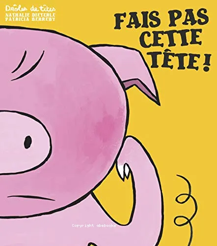 Fais pas cette t�te !