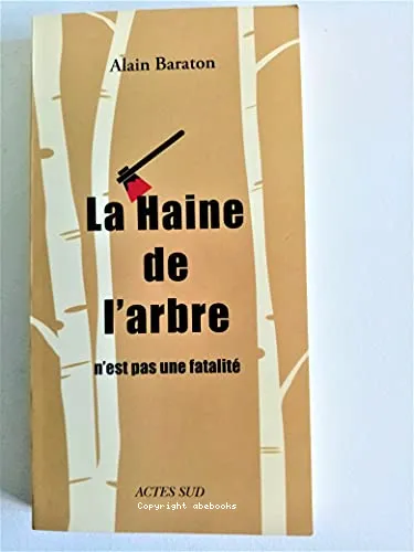 La haine de l'arbre n'est pas une fatalit�