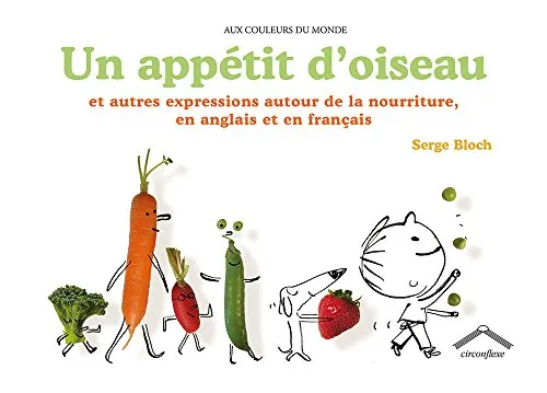Un app�tit d'oiseau et autres expressions autour se la nourriture, en anglais et en fran�ais