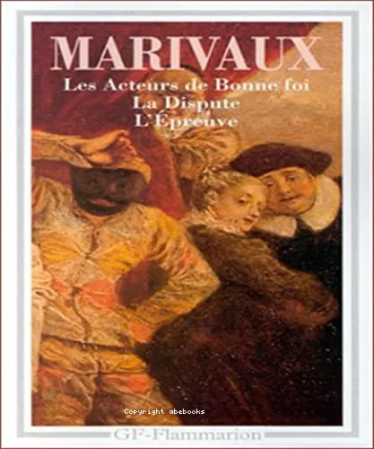 Les acteurs de bonne foi ; La dispute ; L'�preuve