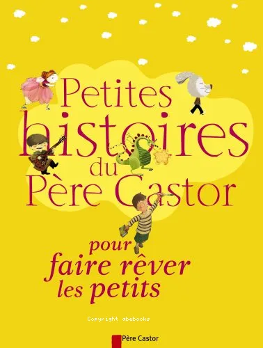 Petites histoires du P�re Castor pour faire r�ver les petits