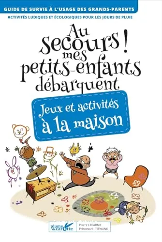 Au secours ! Mes petits-enfants d�barquent ; jeux et activit�s � la maison