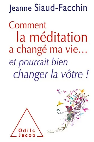 Comment la m�ditation a chang� ma vie et pourrait bien changer la v�tre !