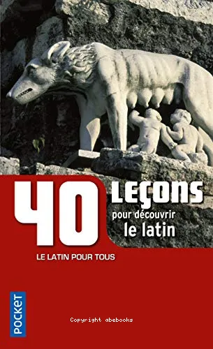 40 le�ons pour d�couvrir le latin ; pr�c�d� d'une Adresse aux anciens latinistes